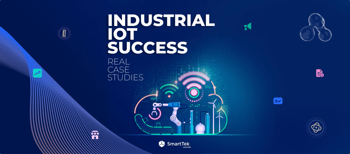 Industrial IoT Success: Real Case Studies